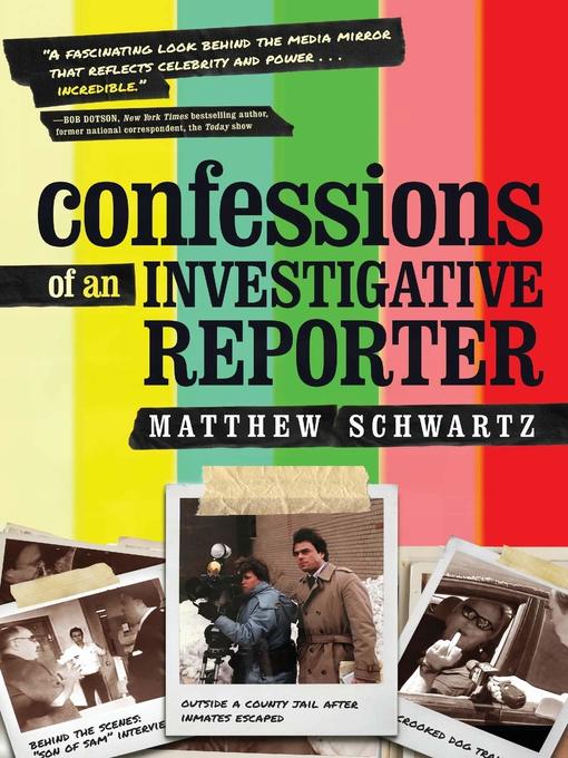 Title details for Confessions of an Investigative Reporter by Matthew Schwartz - Available
